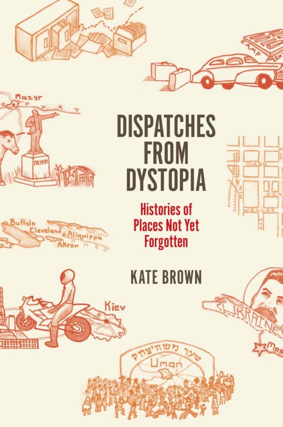 Dispatches from Dystopia: Histories of Places Not Yet Forgotten