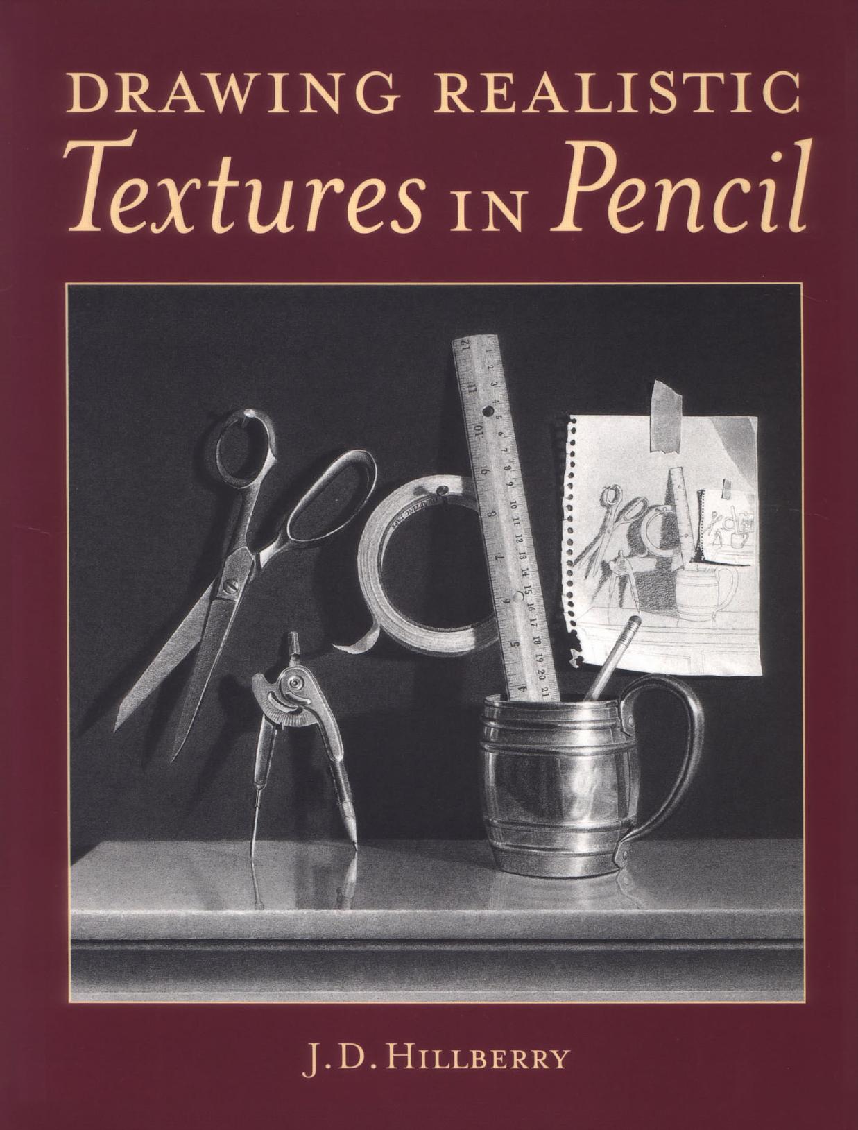 Drawing Realistic Textures in Pencil by J. D. Hillberry (z-lib.org)