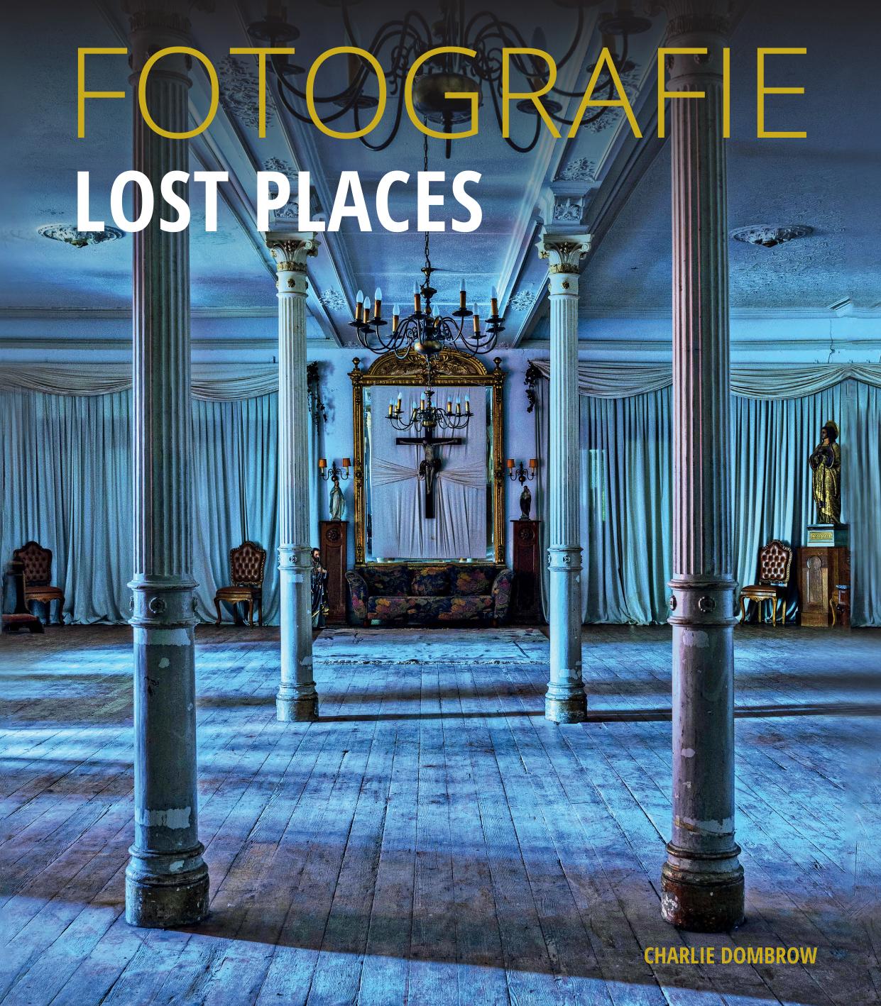 Fotografie Lost Places by Charlie Dombrow (z-lib.org)
